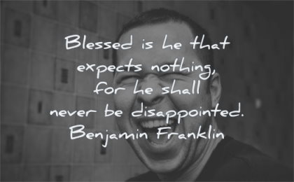 happy quotes blessed expects nothing shall never disappointed benjamin franklin wisdom man laughing