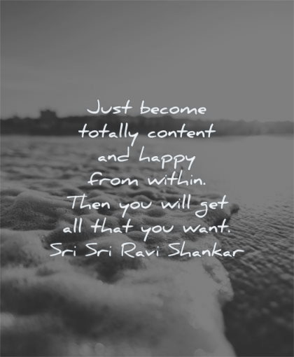 happy quotes just become totally content from within will get want sri sri ravi shankar wisdom sea sun