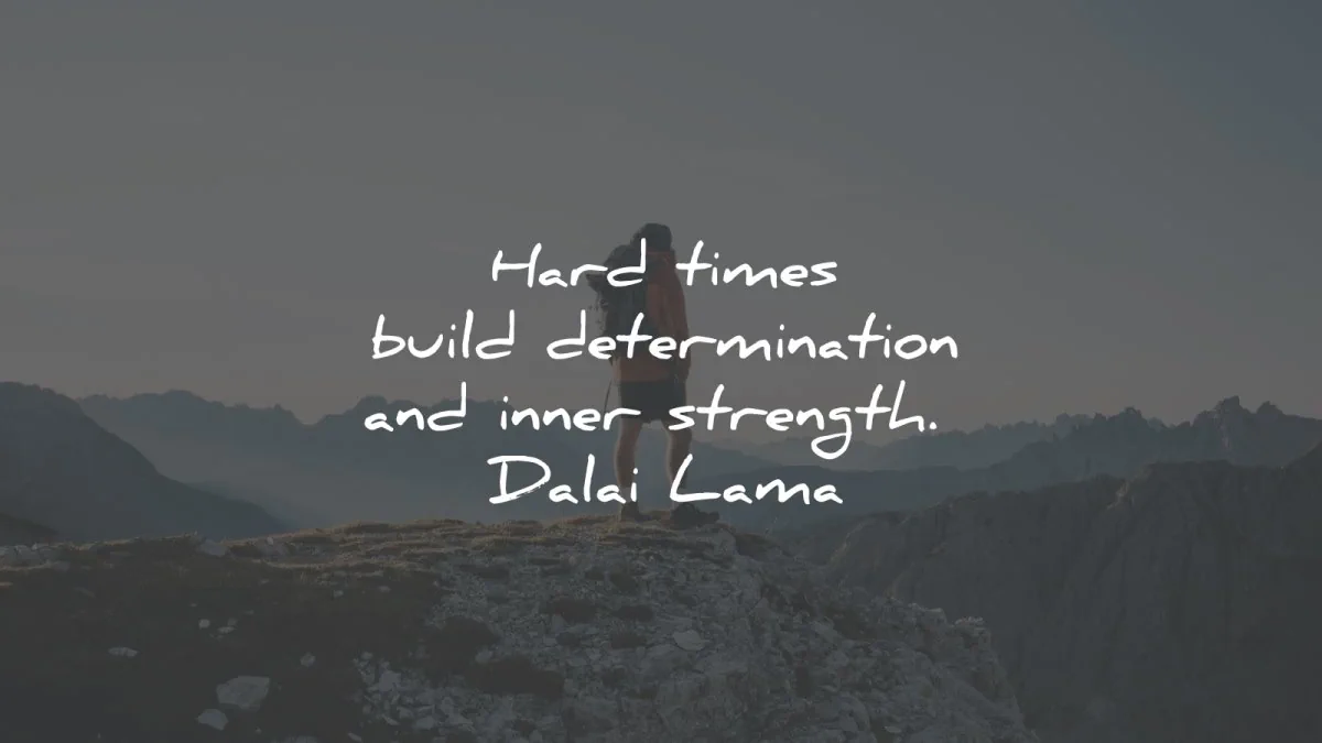 hard times quotes build determination inner strength dalai lama wisdom