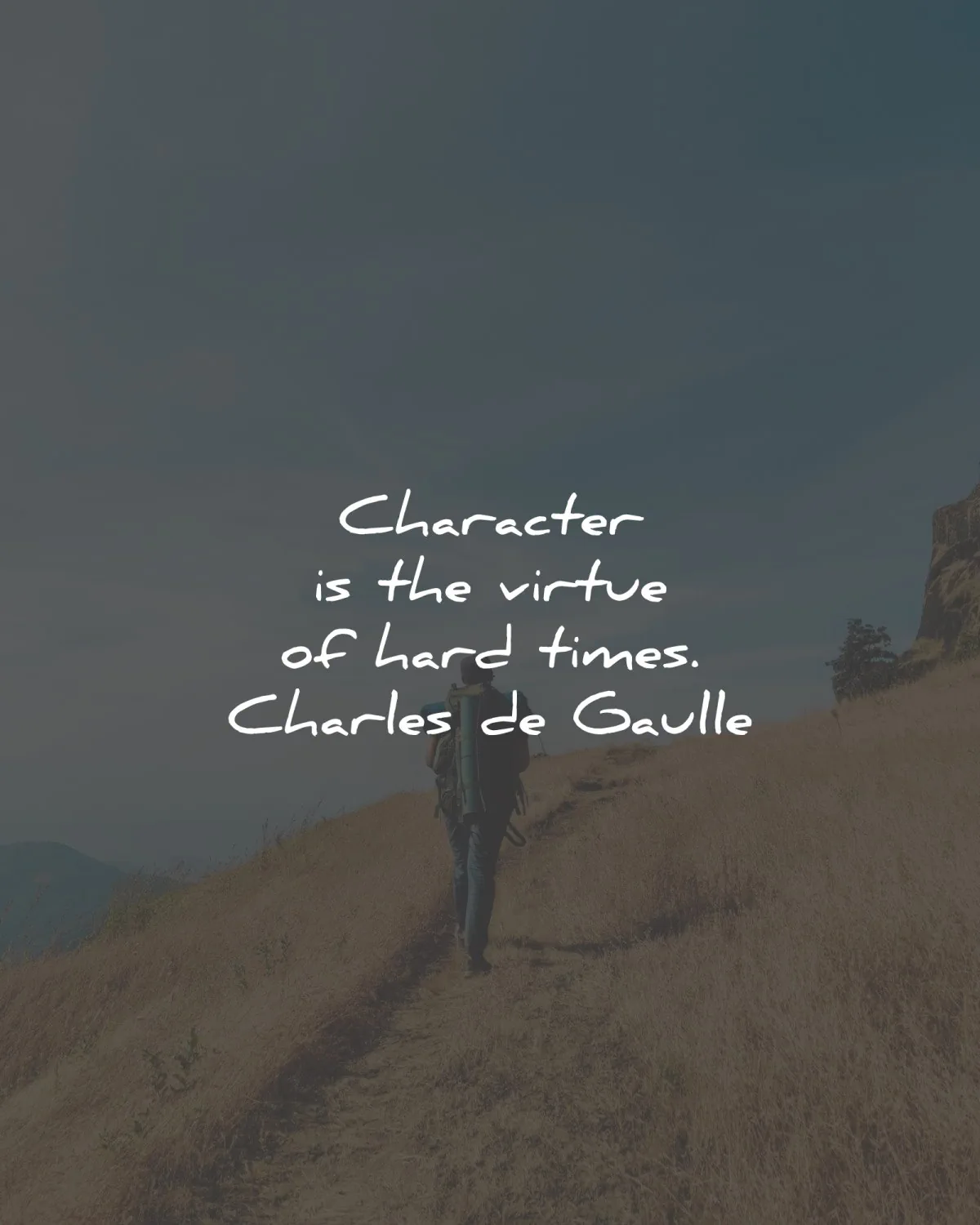 hard times quotes character virtue charles de gaulle wisdom