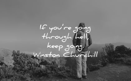 hard times quotes going through hell keep going winston churchill wisdom man nature
