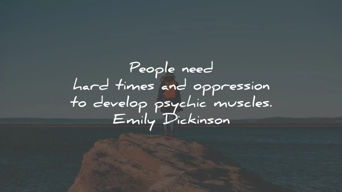 hard times quotes people need oppression develop psychic muscles emily dickinson wisdom