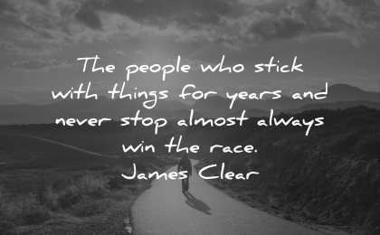 hard times quotes people stick things years never stop almost always win race james clear wisdom road nature
