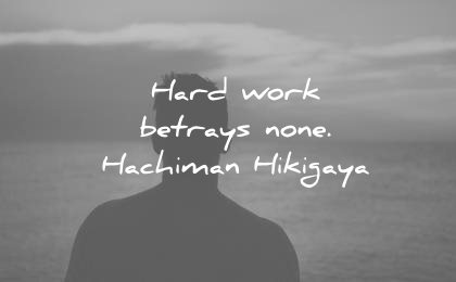 hard work quotes hard betrays none hachiman hikigaya wisdom
