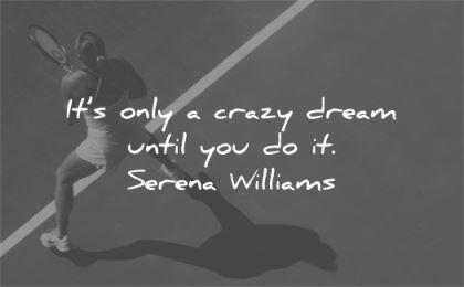 hard work quotes only crazy dream until serena williams wisdom tennis