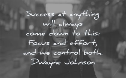 hard work quotes success anything will always come down this focus effort control both dwayne johnson wisdom woman