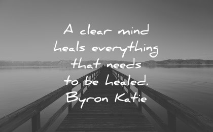 healing quotes clear mind heals everything healed byron katie wisdom water