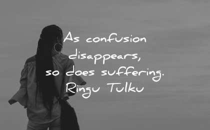 healing quotes confusion disappears does suffering ringu tulku wisdom woman