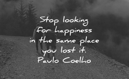 healing quotes stop looking happiness same place lost paulo coelho wisdom people walking