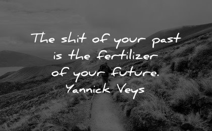 healing quotes shit your past fertilizer future yannick veys wisdom nature path