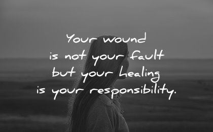 healing quotes wound your fault responsibility wisdom woman
