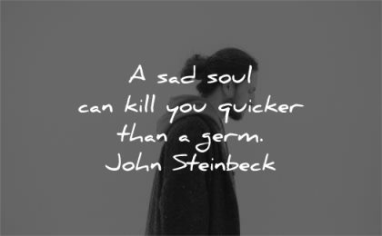 health quotes sad soul kill quicker germ john steinbeck wisdom man
