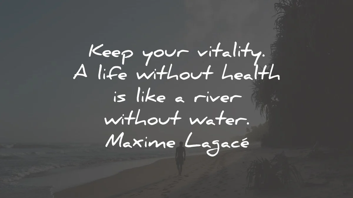 health quotes keep your vitality river water maxime lagace wisdom