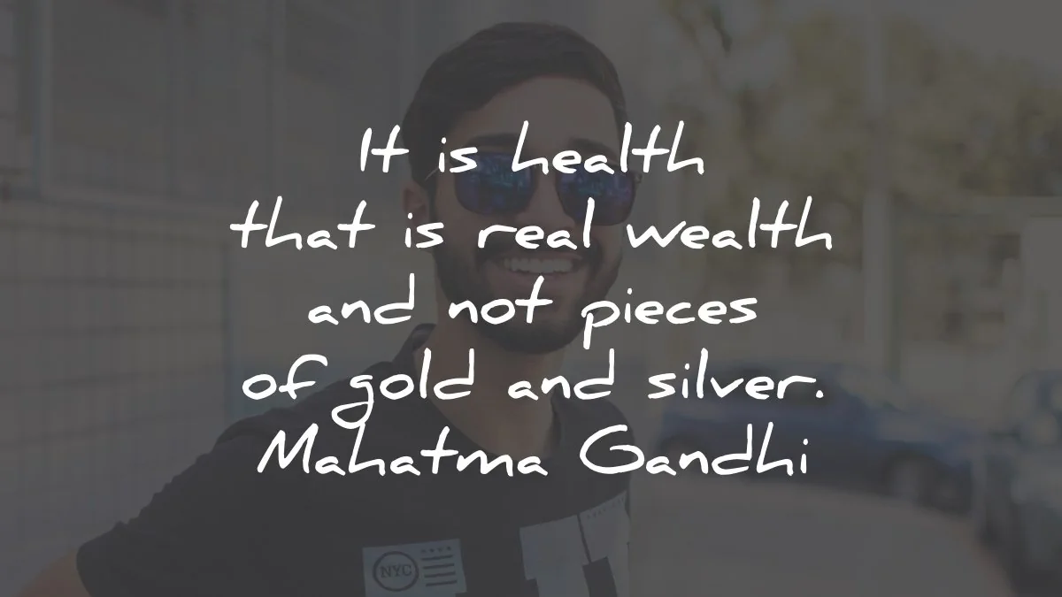 health quotes real wealth pieces gold silver mahatma gandhi wisdom