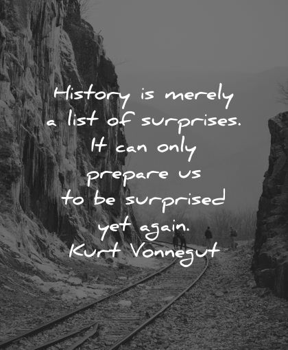 history quotes merely list surprises prepare surprised yet again kurt vonnegut wisdom rail nature mountains