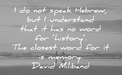 history quotes speak hebrew but understand that has word closest word for memory david miliband wisdom
