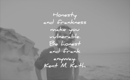 honesty quotes frankness make you vulnerable honest frank anyway kent m keith wisdom