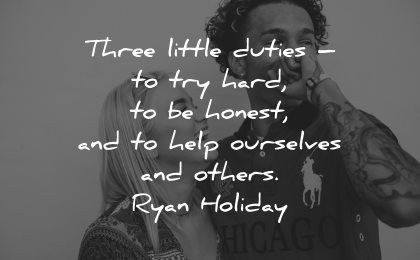 honesty quotes three little duties hard honest help ourselves others ryan holiday wisdom couple