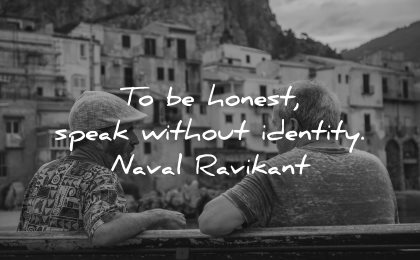 honesty quotes honest speak without identity naval ravikant wisdom men sitting
