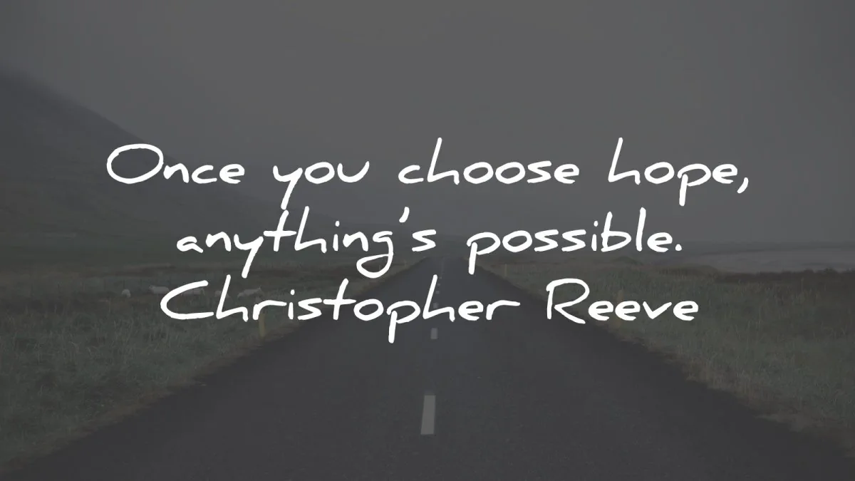 hope quotes choose anythings possible christopher reeve wisdom