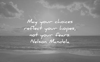 hope quotes may your choices reflect hopes not fears nelson mandela wisdom