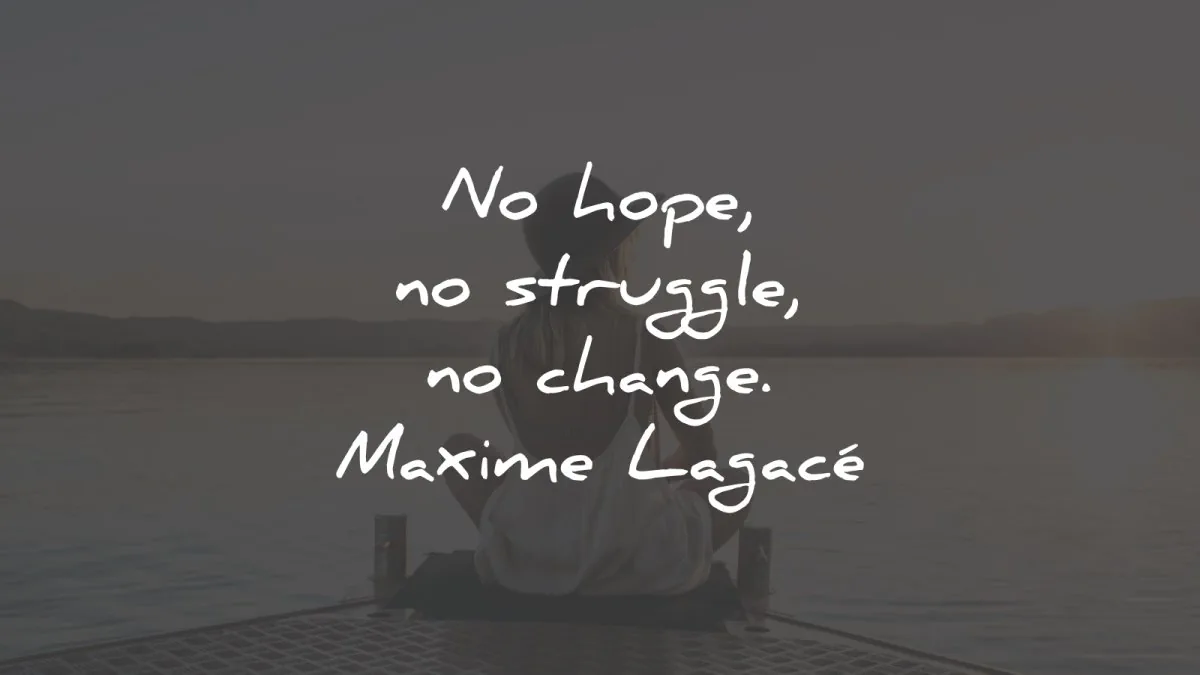 hope quotes struggle change maxime lagace wisdom
