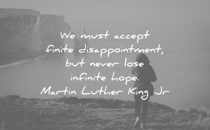 hope quotes must accept finite disappointment but never lose infinite martin luther king jr wisdom