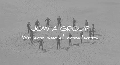 how to learn faster join group are social creatures wisdom quotes