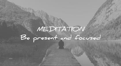 how to learn faster meditation be present focused wisdom quotes