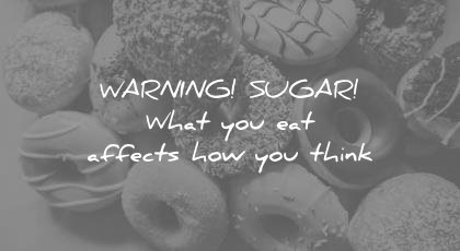 how to learn faster warning sugar what you eat affects how think wisdom quotes
