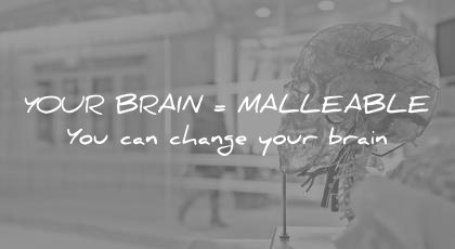 how to learn faster your brain malleable you can change wisdom quotes
