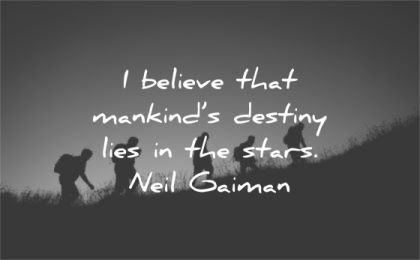 humanity quotes believe mankinds destiny lies stars neil gaiman wisdom silhouette group people hike