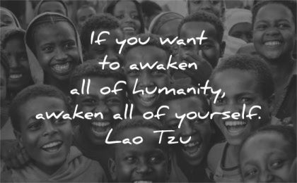 humanity quotes want awaken yourself lao tzu wisdom child smiling