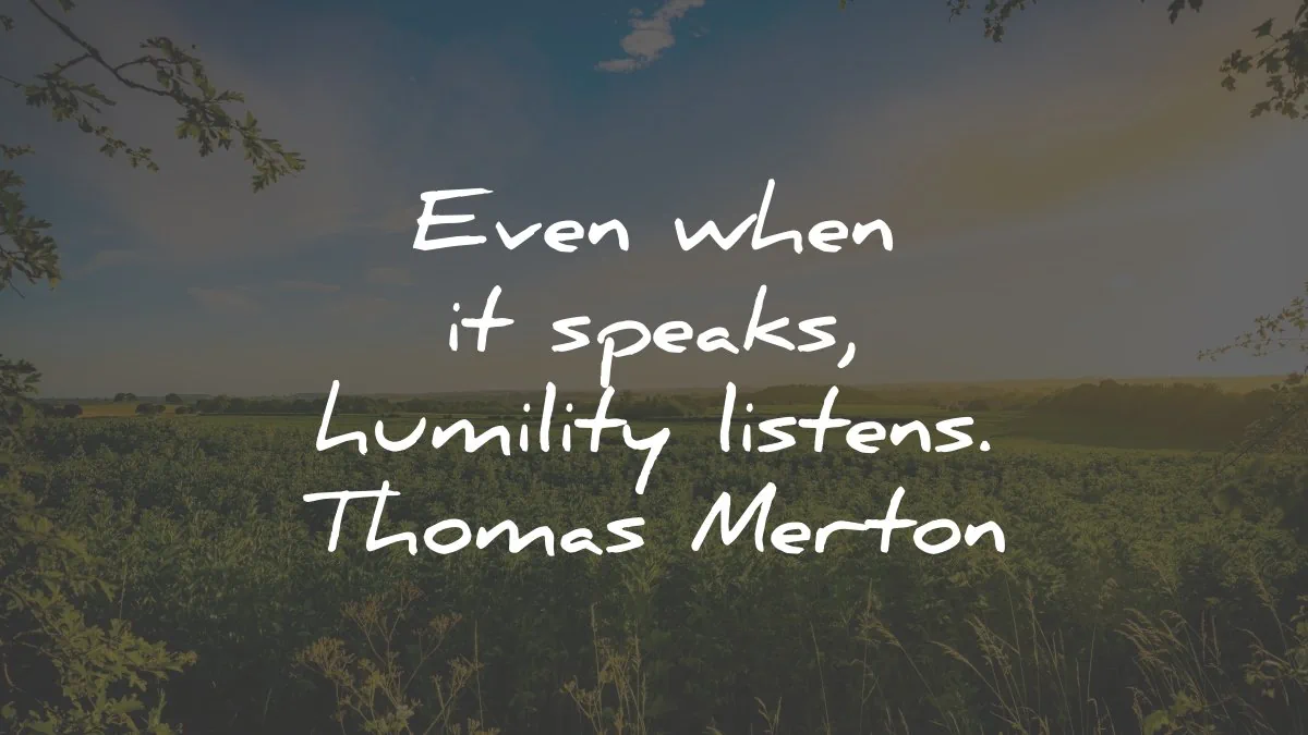 humility quotes even when speaks listens thomas merton wisdom