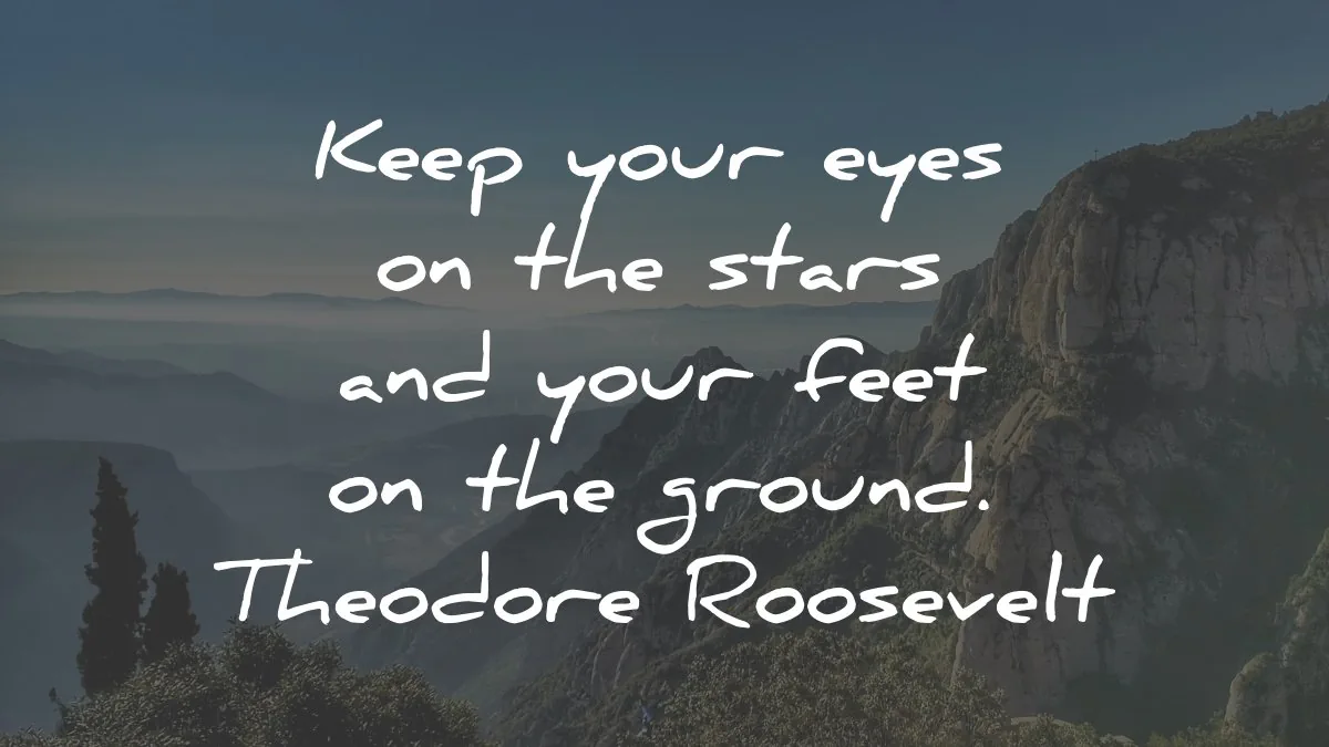 humility quotes keep your eyes stars feet ground theodore roosevelt wisdom