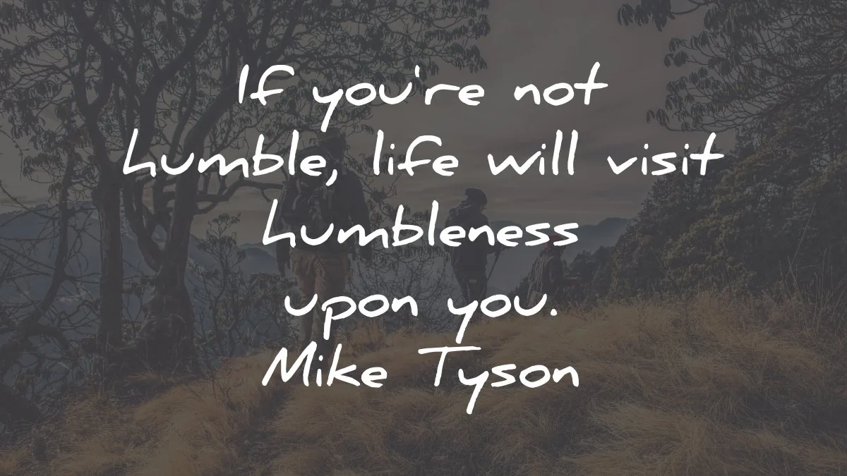 humility quotes not humble life visit mike tyson wisdom