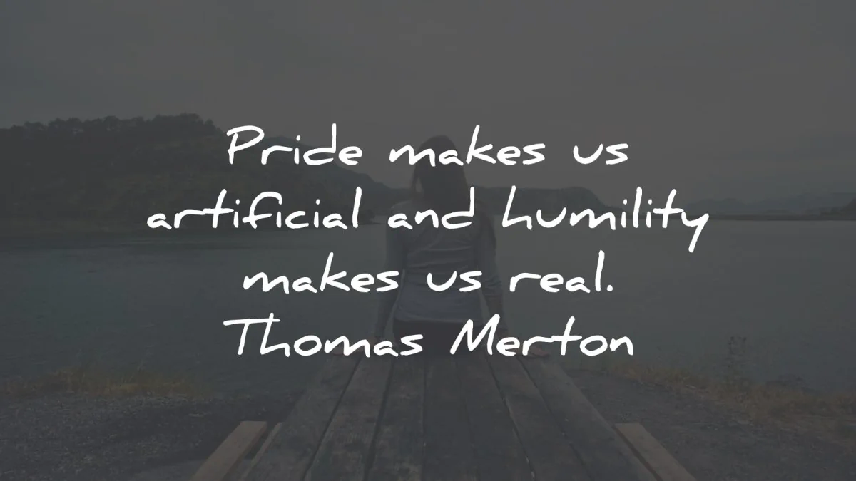 humility quotes pride makes artificial real thomas merton wisdom