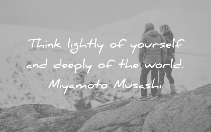 humility quotes think lightly yourself deeply world miyamoto musashi wisdom