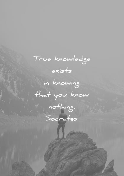 humility quotes true knowledge exists knowing that you know nothing socrates wisdom