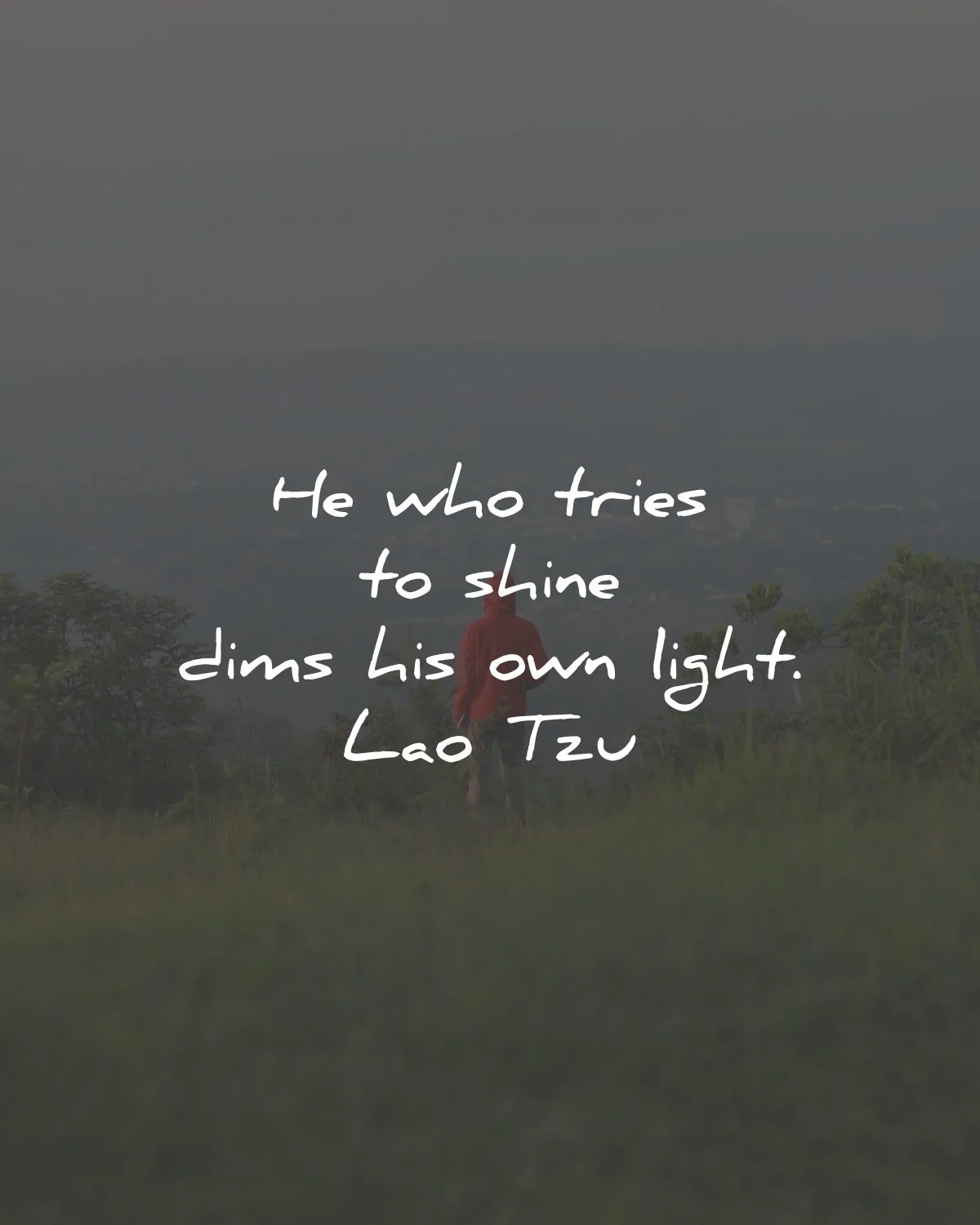 humility quotes who tries shine dims own light lao tzu wisdom