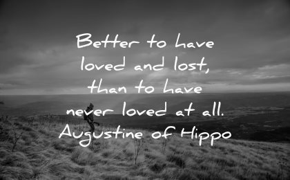 hurt quotes better have loved lost never augustine hippo wisdom nature man hiking