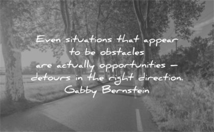 hurt quotes situations appear obstacles actually opportunities detours right direction gabby bernstein wisdom