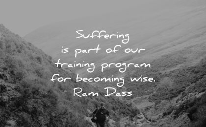 hurt quotes suffering training program becoming wise ram dass wisdom man nature hike