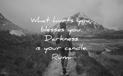 hurt quotes what hurts blesses darkness your candle rumi wisdom woman walk nature path mountain