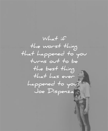 hurt quotes what worst happened turns out best thing that has ever you joe dispenza wisdom