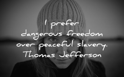 prefer dangerous freedom over peaceful slavery thomas jefferson wisdom woman