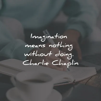 imagination quotes means nothing doing charlie chaplin wisdom