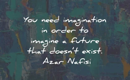 imagination quotes need order future exist azar nafisi wisdom