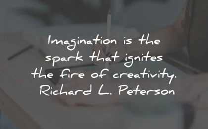 imagination quotes spark ignites fire creativity richard peterson wisdom