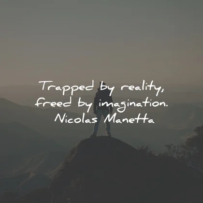imagination quotes trapped reality freed nicolas manetta wisdom